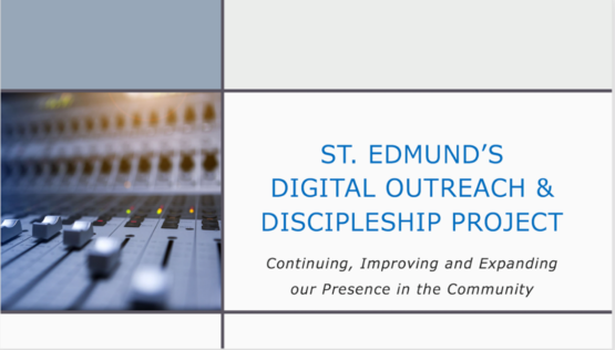 St. Edmund's Digital Outreach and Discipleship Project: Continuing, Improving, and Expanding Our Presence in the Community